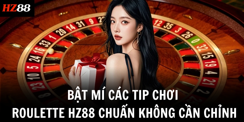 bat mi cac tip choi roulette hz88 chuan khong can chinh
