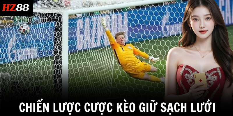 Chiến lược cược kèo giữ sạch lưới