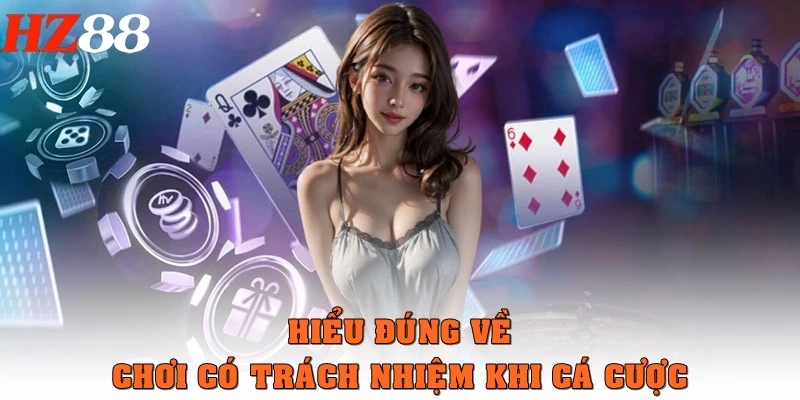 Hiểu đúng về “Chơi có trách nhiệm” khi cá cược
