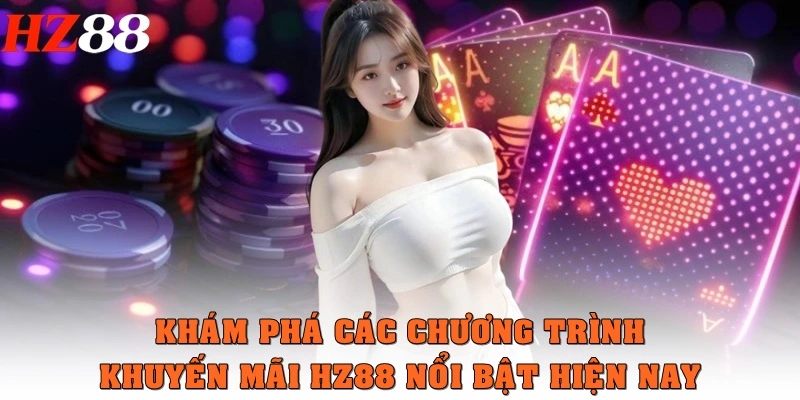 Khám phá các chương trình khuyến mãi HZ88 nổi bật hiện nay
