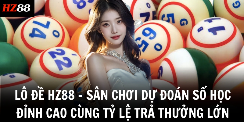lo de hz88 san choi du doan so hoc dinh cao cung ty le tra thuong lon