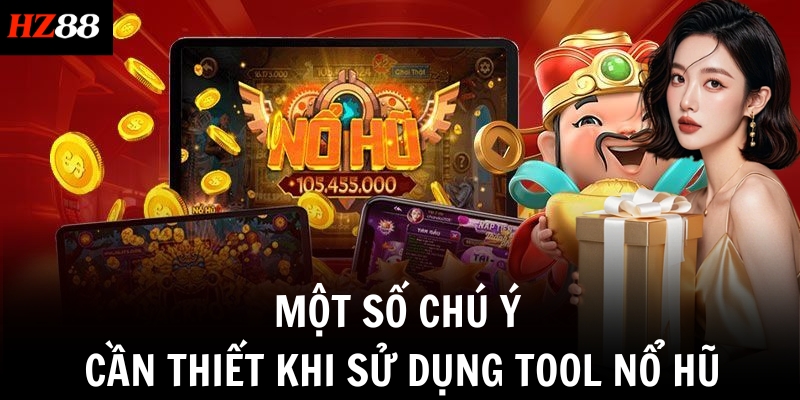 Một số chú ý cần thiết khi sử dụng tool nổ hũ