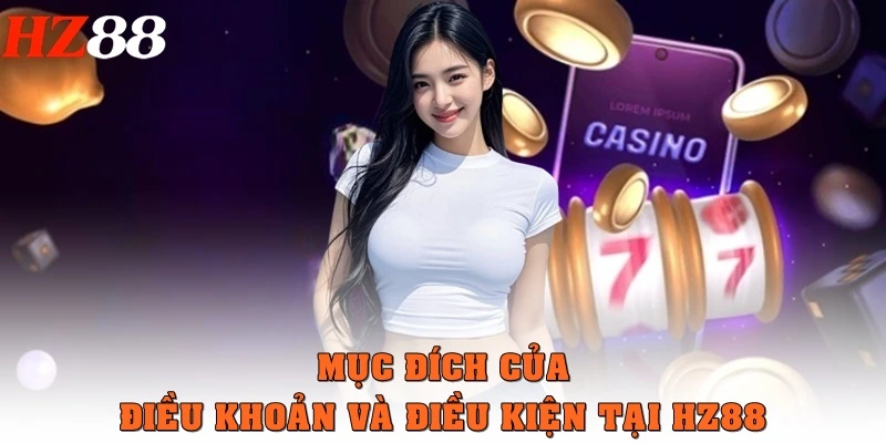 Mục đích của điều khoản và điều kiện tại HZ88