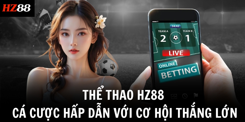 the thao hz88 ca cuoc hap dan voi co hoi thang lon