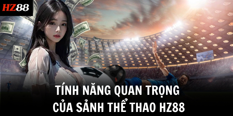Tính năng quan trọng của sảnh Thể thao HZ88